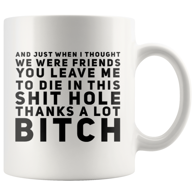 Going Away Gift You Leave Me To Die In This S*** Hole Thanks A Lot Coffee Mug 11 oz