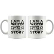Gift For Writer - I Am A Writer Anything You Say Or Do Used In A Story Coffee Mug 11 oz - Panvola