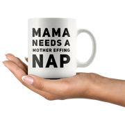 Gift For Mom Mama Needs A Mother Effing Nap Mother's Day Presents Coffee Mug 11 oz - Panvola