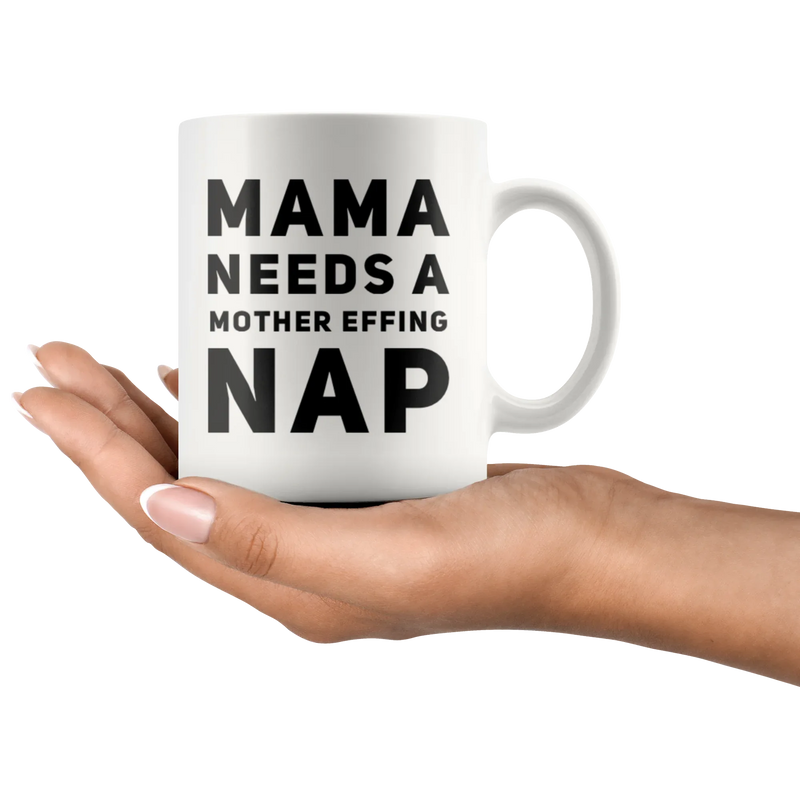 Gift For Mom Mama Needs A Mother Effing Nap Mother's Day Presents Coffee Mug 11 oz - Panvola