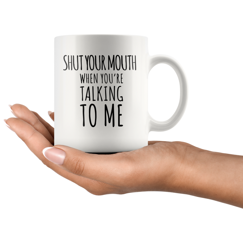 Sarcastic Gift - Shut Your Mouth When You&
