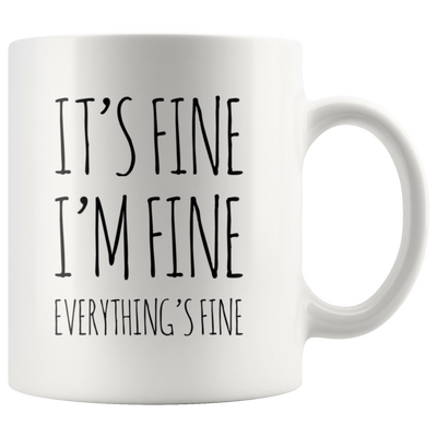 It's Fine I'm Fine Everything's Fine Sarcastic Statement Coffee Mug 11 oz