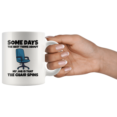 Office Humor Quote Gifts The Best Thing About Is The Chair Spins Coffee Mug 11 oz