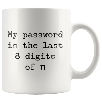 Funny Math Mug My Password Is The Last 8 Digits Of Pi Coffee Gift Mug