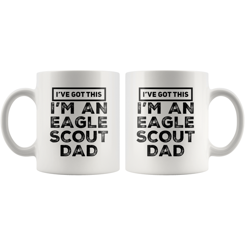 I've Got This I'm An Eagle Scout Dad Appreciation Coffee Mug 11 Oz.