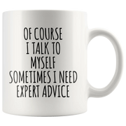 Sarcastic Gift Of Course I Talk To Myself Sometimes I Need Expert Advice Coffee Mug 11 oz - Panvola