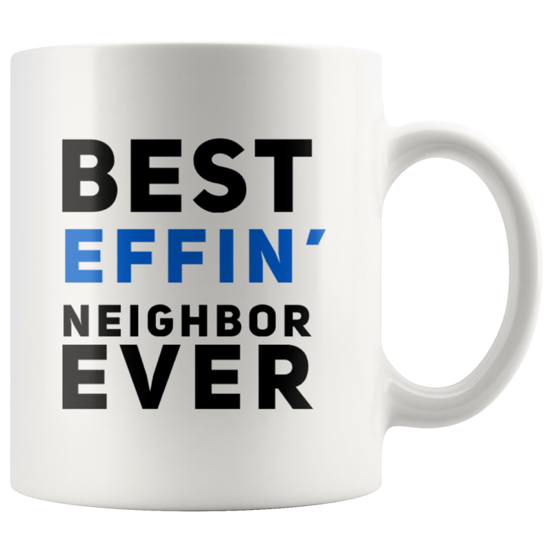 Best Effin' Neighbor Ever 11oz.