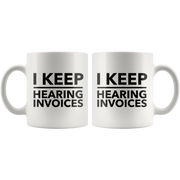 I Keep Hearing Invoices Funny Work Accountant Gift Mug 11oz Panvola.