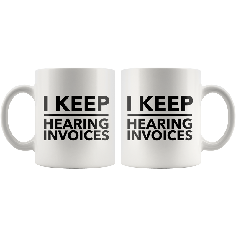 I Keep Hearing Invoices Funny Work Accountant Gift Mug 11oz Panvola.