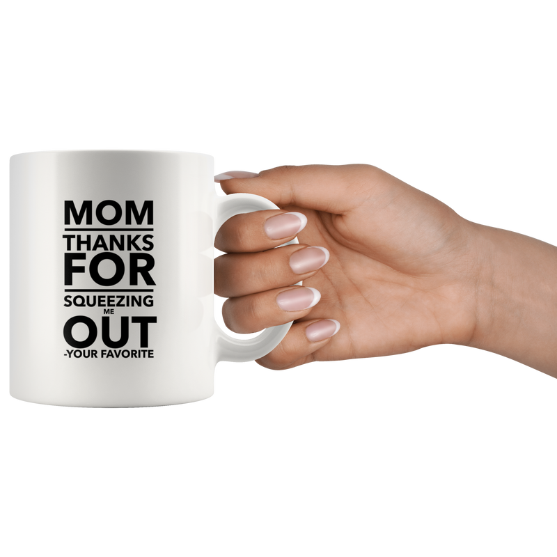 Mom Thanks For Squeezing Me Out Funny Coffee Mug