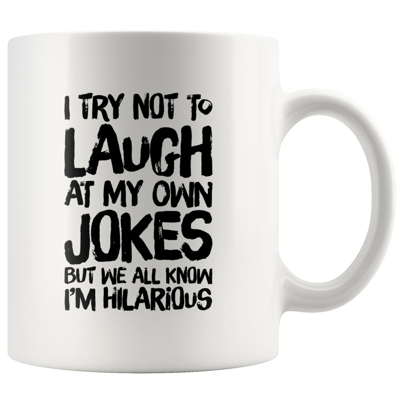 Funny Jokes Mug - I Try Not To Laugh At My Own Jokes Coffee Mug 11 oz