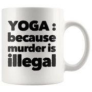 Yoga Mug - Yoga Because Murder Is Illegal Namaste Meditation Coffee Mug 11 oz - Panvola