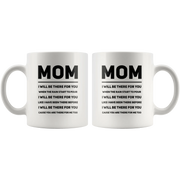 Gift For Mom - Mom I Will Be There For You Appreciation Thank You Coffee Mug 11 oz - Panvola