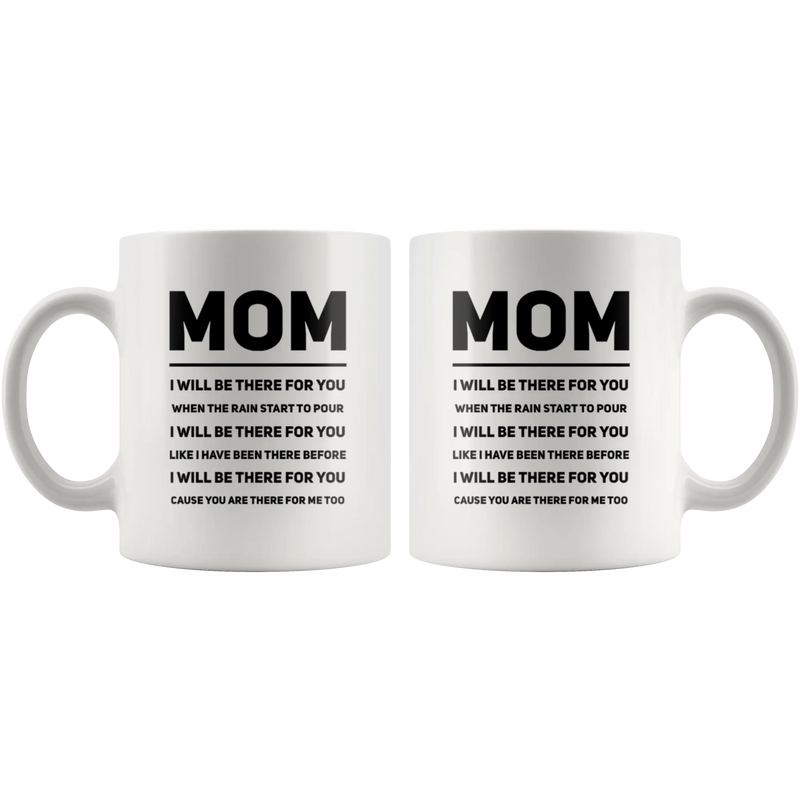 Gift For Mom - Mom I Will Be There For You Appreciation Thank You Coffee Mug 11 oz - Panvola