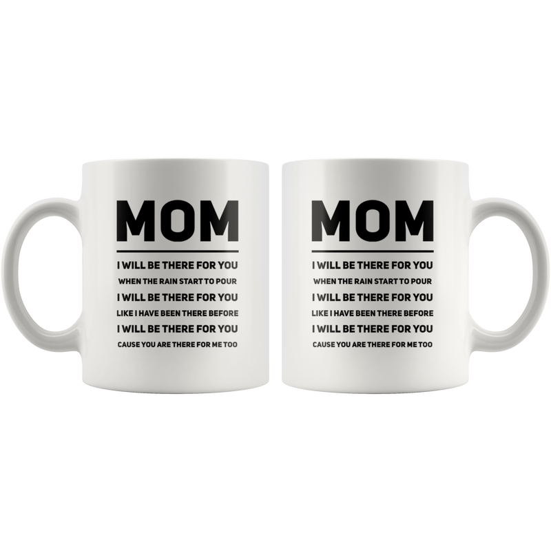 Gift For Mom - Mom I Will Be There For You Appreciation Thank You Coffee Mug 11 oz