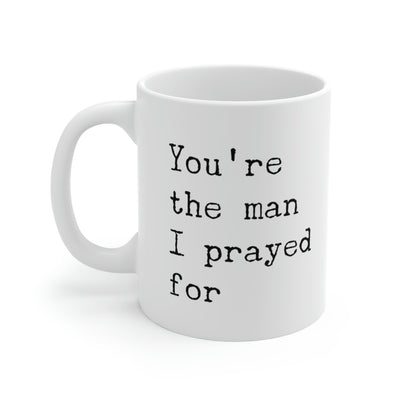 Personalized You're The Man I Prayed For Customized Husband Boyfriend Gift Ceramic Coffee Mug 11oz White