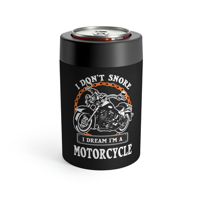 I Don’t Snore I Dream I'm A  Motorcycle  Can Holder
