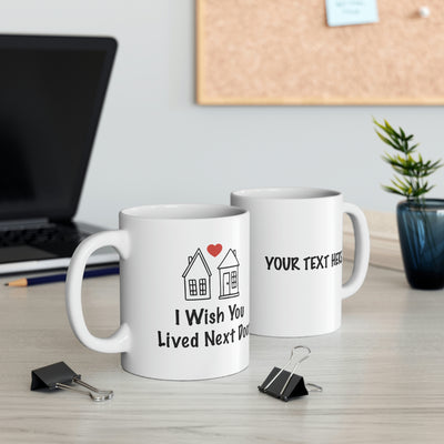 Personalized  I Wish You Lived Next Door Customized Friendship Ceramic Coffee Mug 11oz White