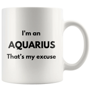 I'm An Aquarius That's My Excuse Zodiac Sign Horoscope Mug 11oz - Panvola