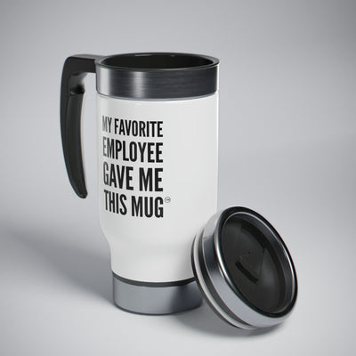 My Favorite Employee Gave Me This Mug Stainless Steel Travel Mug with Handle, 14oz