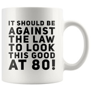 It Should Be Against The Law To Look This Good At 80 Coffee Mug 11 oz - Panvola