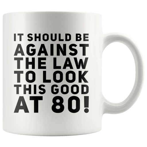 It Should Be Against The Law To Look This Good At 80 Coffee Mug 11 oz - Panvola