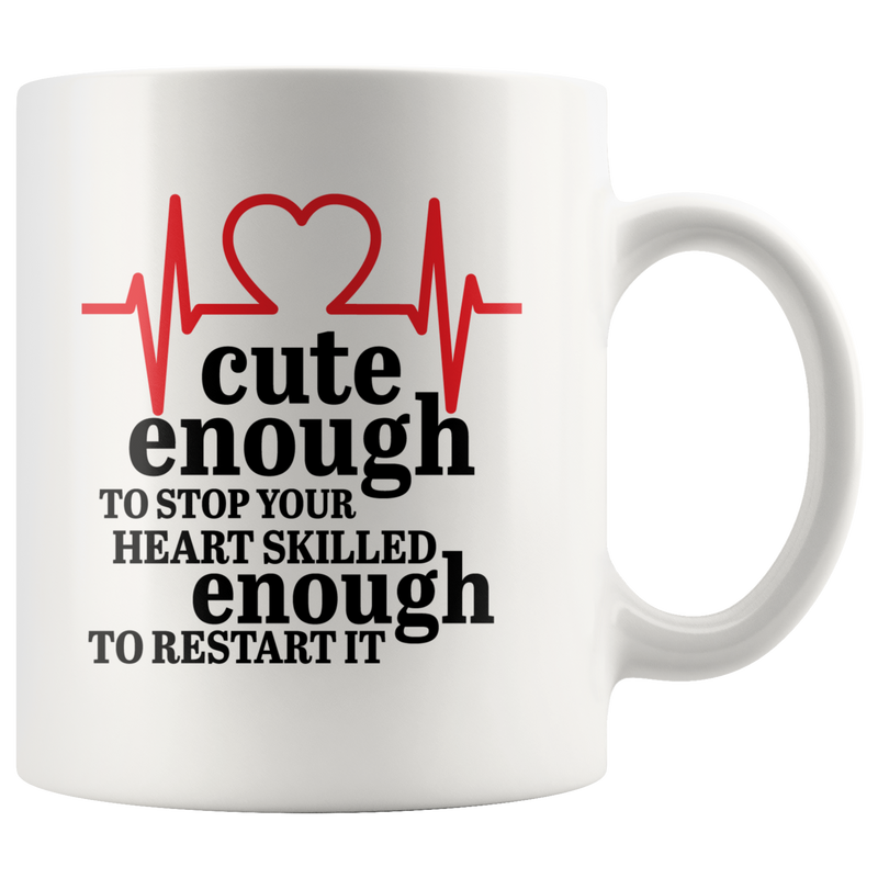 Cute Enough to Stop Your Heart Skilled Enough Gift Coffee Mug 11 oz.