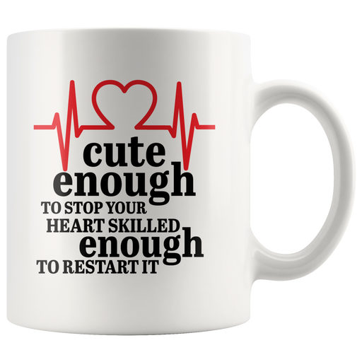 Cute Enough to Stop Your Heart Skilled Enough Gift Coffee Mug 11 oz.