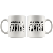 I Might Look Like I'm Listening To You In My Head I'm Gaming Mug 11oz - Panvola