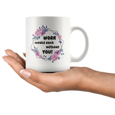 Going Away Gift Work Would Suck Without You Coffee Mug Funny Unique 11oz Cup Retirement Farewell Gift For Coworker Boss
