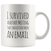 I Survived Another Meeting That Should Have Been An Email Mug 11 oz - Panvola