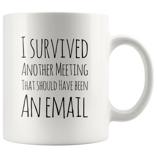 I Survived Another Meeting That Should Have Been An Email Mug 11 oz - Panvola