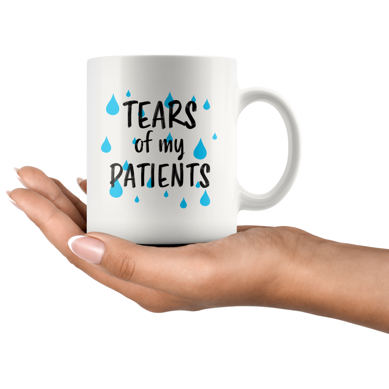 Gift For Doctor - Tears Of My Patients Sarcastic Appreciation Presents Coffee Mug 11 oz
