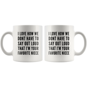 I Love How We Dont Have To Say Out Loud That Im Your Favorite Niece Mug White 11 oz - Panvola