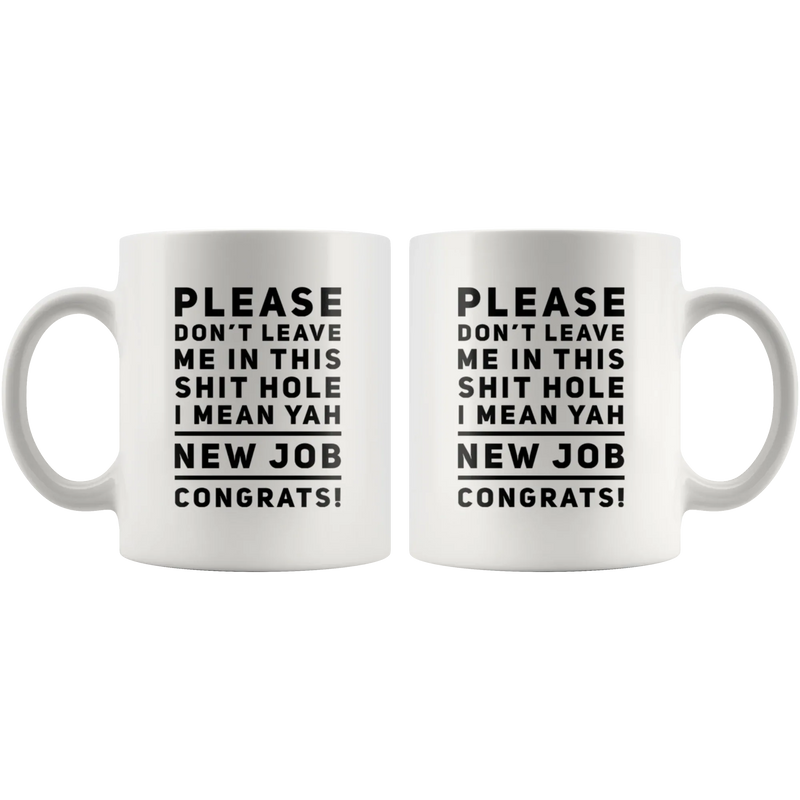 Leaving Coworker Please Don't Leave Me In This S*** Hole Congrats Coffee Mug 11 oz - Panvola