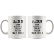 Gift For Mom - Dear Mom I Love How That I'm Your Favorite Child Coffee Mug 11 oz - Panvola