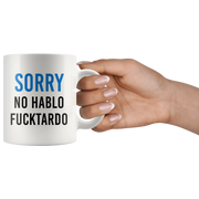 Sarcastic Sorry No Hablo Fucktardo Spanish Spanglish Funny Coffee Mug 11oz - Panvola