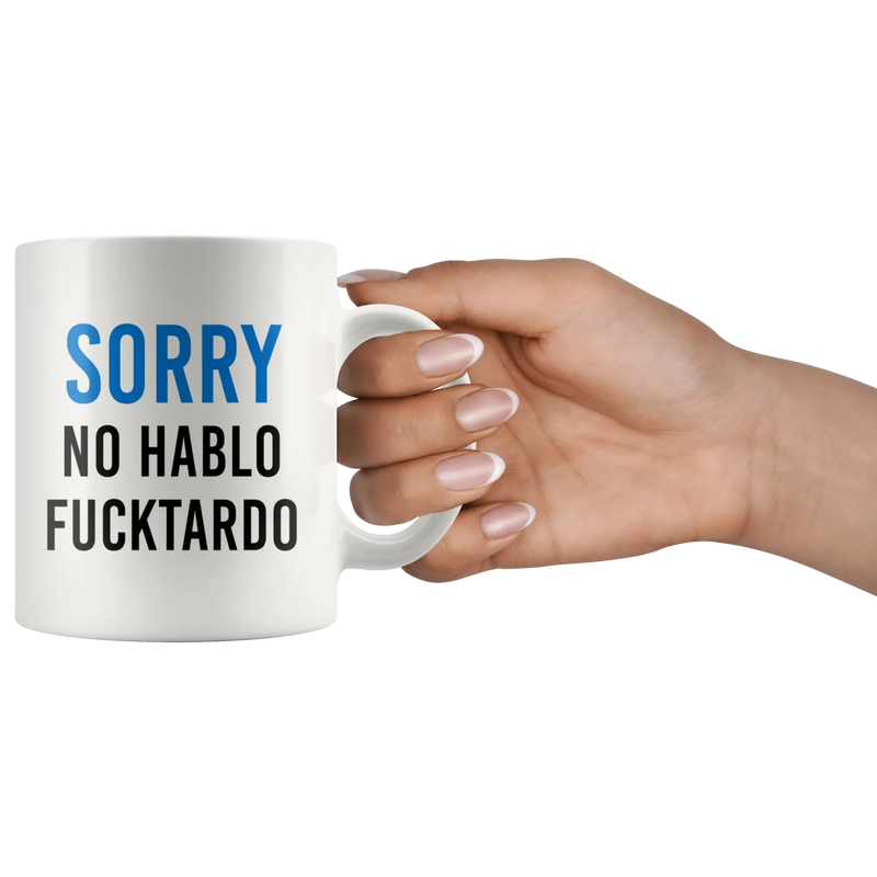 Sarcastic Sorry No Hablo Fucktardo Spanish Spanglish Funny Coffee Mug 11oz - Panvola
