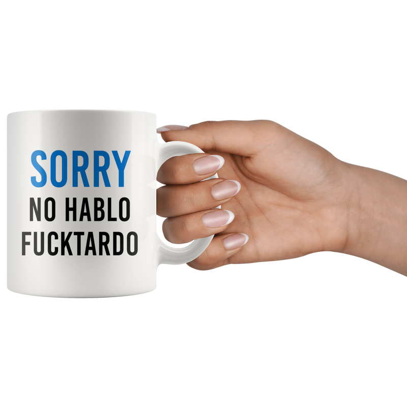 Sarcastic Sorry No Hablo Fucktardo Spanish Spanglish Funny Coffee Mug 11oz