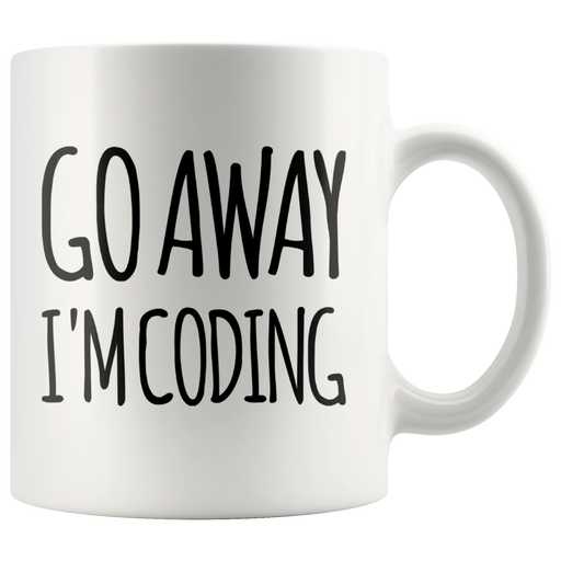 Go Away I'm Coding Coder Computer Funny Coffee Mug 11oz.
