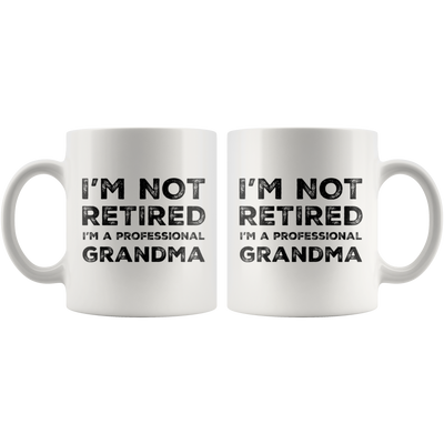 I'm Not Retired I'm A Professional Grandma Gift Idea Coffee Mug 11 oz