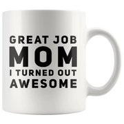 Gift For Mom Great Job Mom I Turned Out Awesome Thank You Coffee Mug 11 oz - Panvola