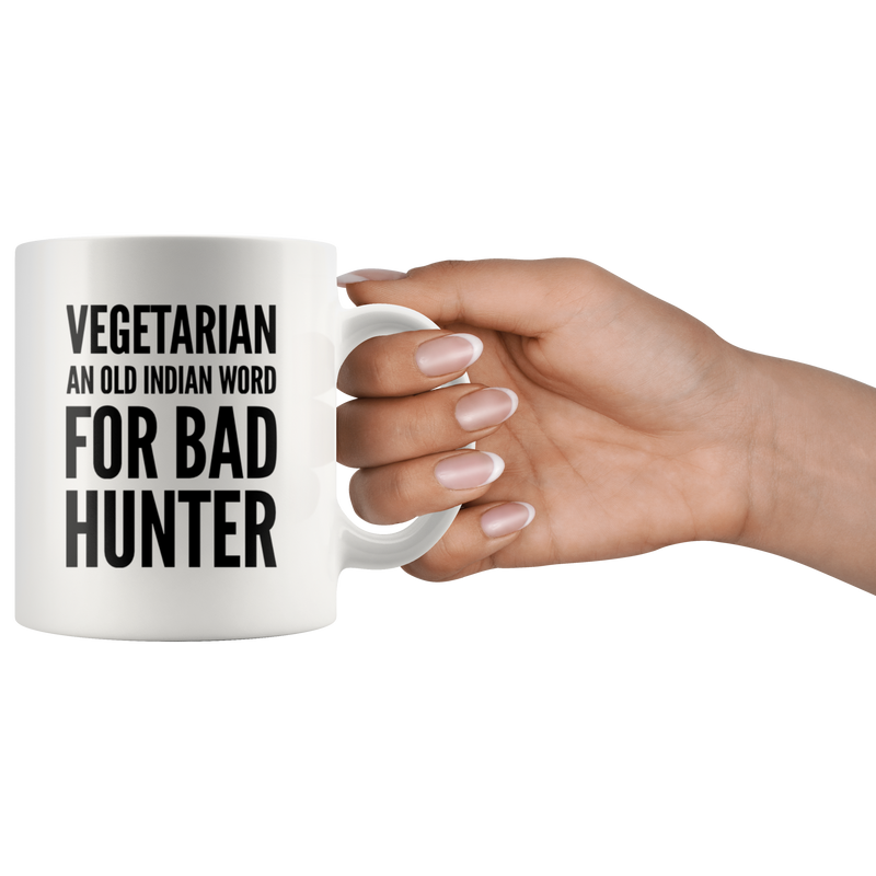 Vegan Gifts - Vegetarian An Old Indian Word For Bad Hunter Sarcasm Coffee Mug 11 oz