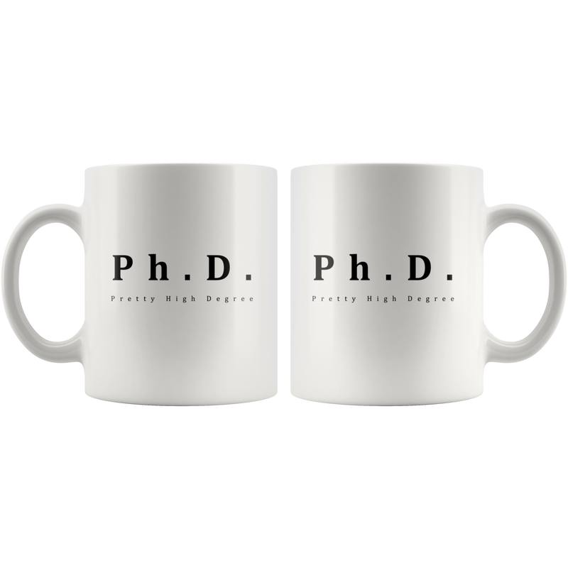 PhD Mug Pretty High Degree Gag Fun Gift For Doctorate.