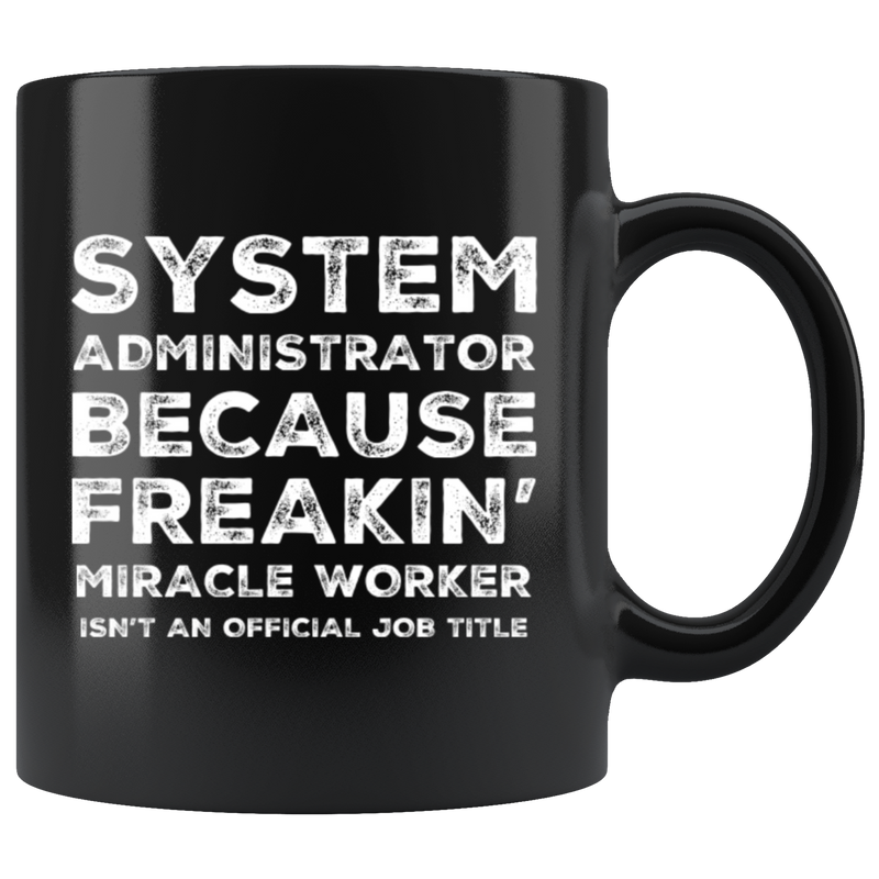 System Administrator Because Freakin&