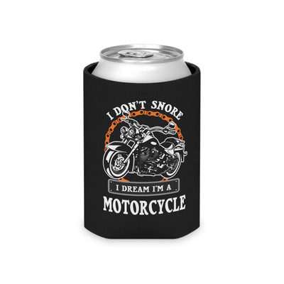 I Don’t Snore I Dream I'm A  Motorcycle Can Cooler
