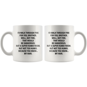 Sarcastic Gift - I'd Walk Through The Fire For You Brother Sarcasm Coffee Mug 11 oz - Panvola