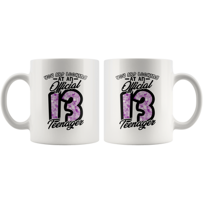 You Are Looking At An Official Thirteen Teenager Appreciation Coffee Mug 11 oz