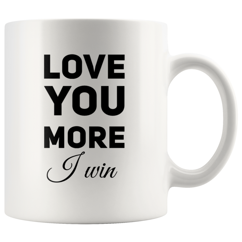 Valentines Day Gift Love You More I Win I Love You Appreciation Coffee Mug 11 oz