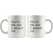You're The Man I Prayed For Romantic Gift for Boyfriend Husband Coffee Mug.